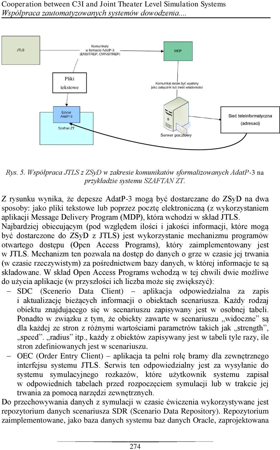 Z rysunku wynika, że depesze AdatP-3 mogą być dostarczane do ZSyD na dwa sposoby: jako pliki tekstowe lub poprzez pocztę elektroniczną (z wykorzystaniem aplikacji Message Delivery Program (MDP),