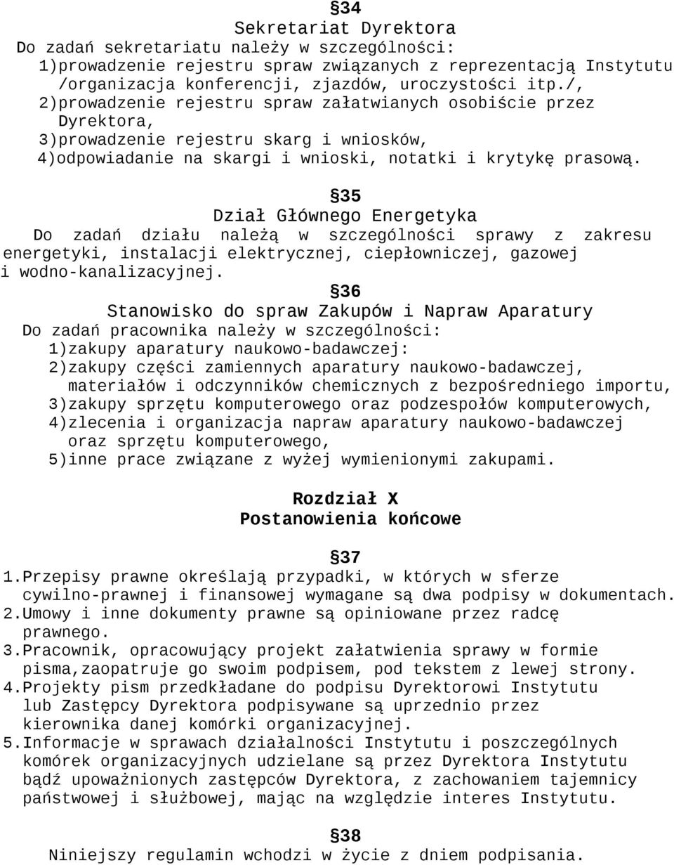 35 Dział Głównego Energetyka Do zadań działu należą w szczególności sprawy z zakresu energetyki, instalacji elektrycznej, ciepłowniczej, gazowej i wodno-kanalizacyjnej.