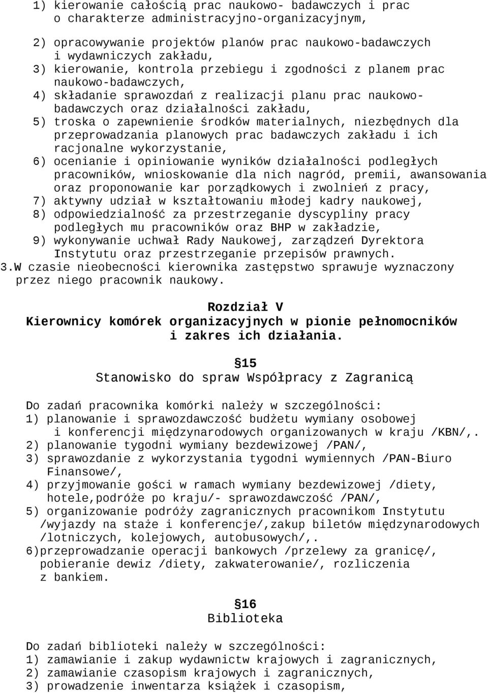 materialnych, niezbędnych dla przeprowadzania planowych prac badawczych zakładu i ich racjonalne wykorzystanie, 6) ocenianie i opiniowanie wyników działalności podległych pracowników, wnioskowanie