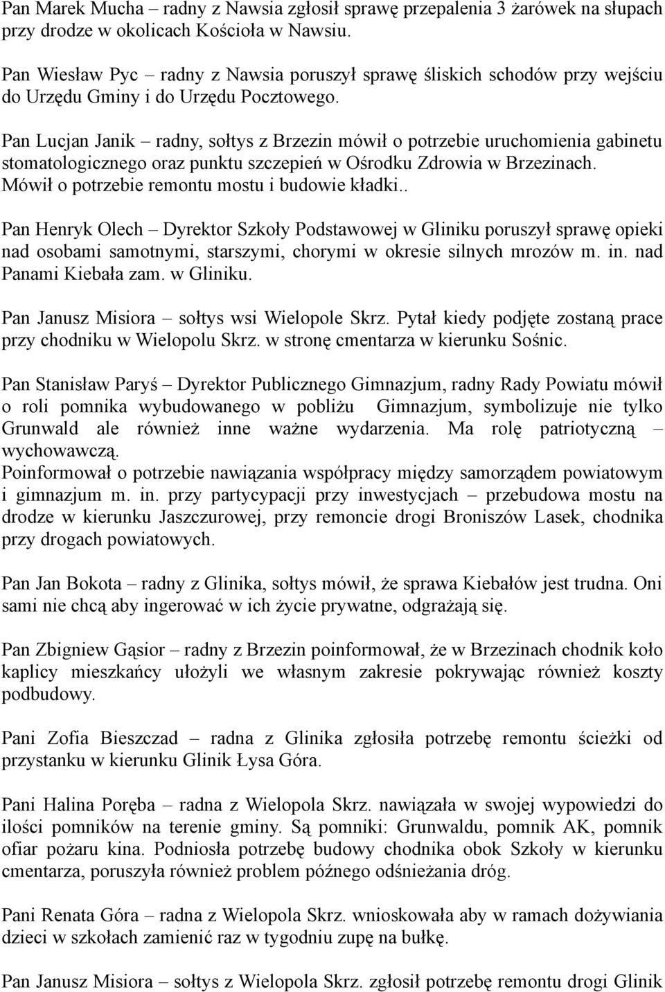 Pan Lucjan Janik radny, sołtys z Brzezin mówił o potrzebie uruchomienia gabinetu stomatologicznego oraz punktu szczepień w Ośrodku Zdrowia w Brzezinach.