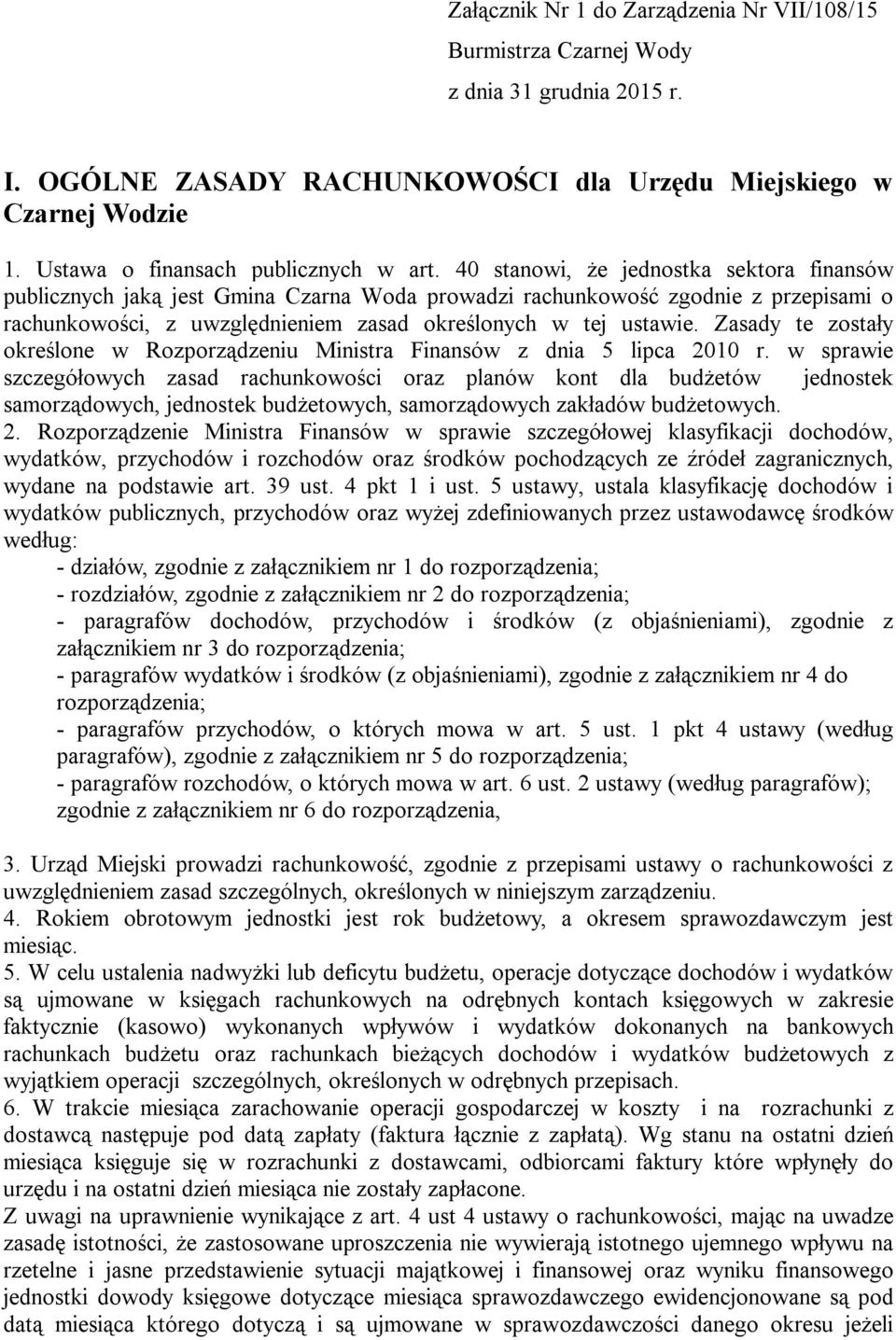 40 stanowi, że jednostka sektora finansów publicznych jaką jest Gmina Czarna Woda prowadzi rachunkowość zgodnie z przepisami o rachunkowości, z uwzględnieniem zasad określonych w tej ustawie.