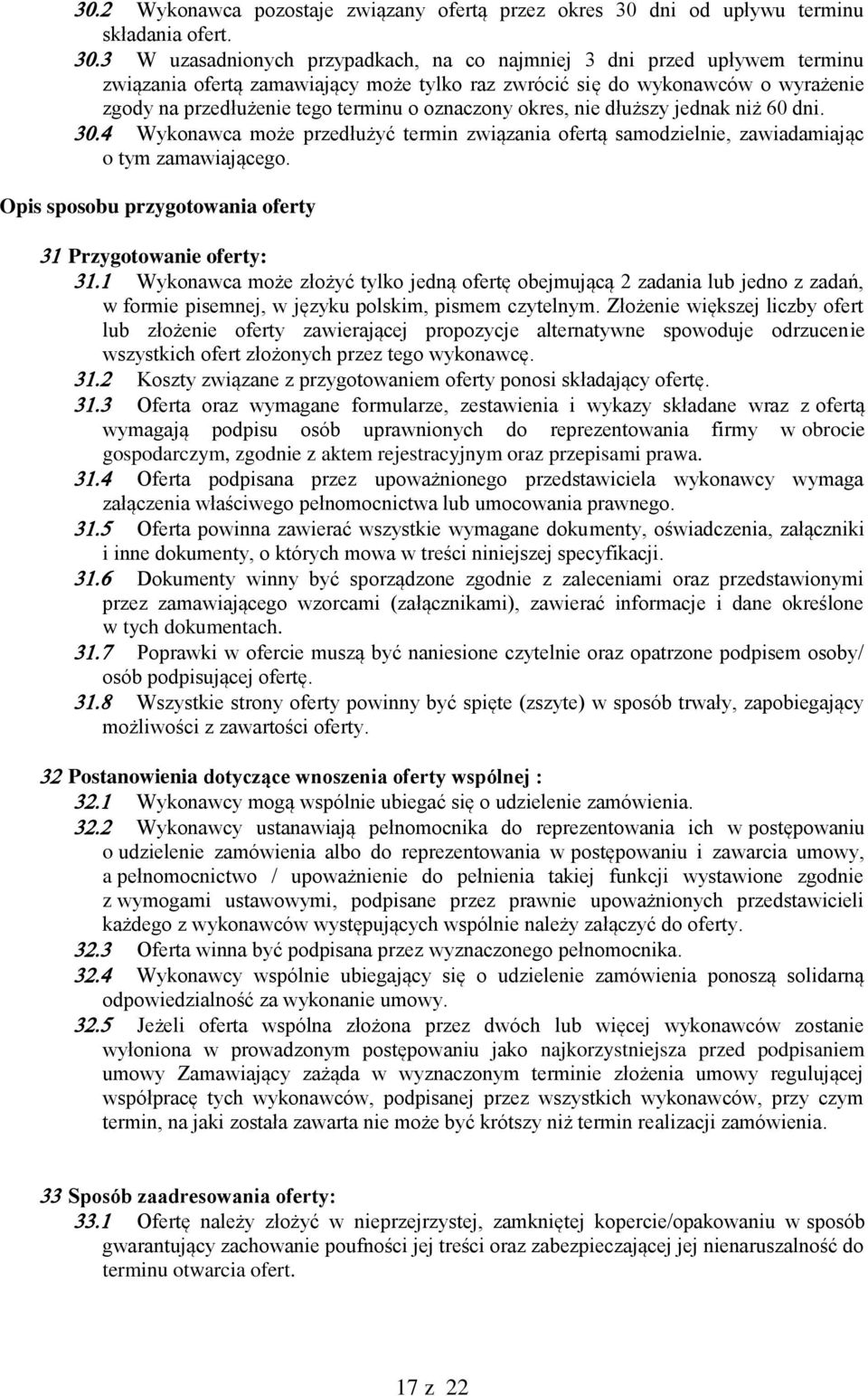 oznaczony okres, nie dłuższy jednak niż 60 dni. Wykonawca może przedłużyć termin związania ofertą samodzielnie, zawiadamiając o tym zamawiającego.