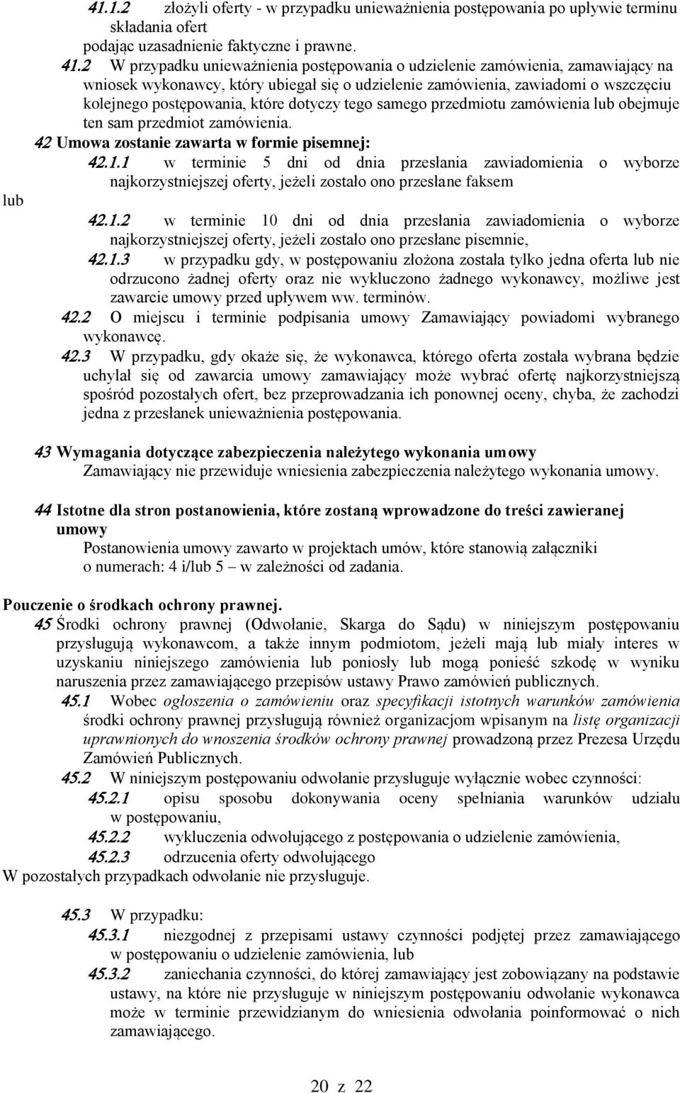 dotyczy tego samego przedmiotu zamówienia lub obejmuje ten sam przedmiot zamówienia.