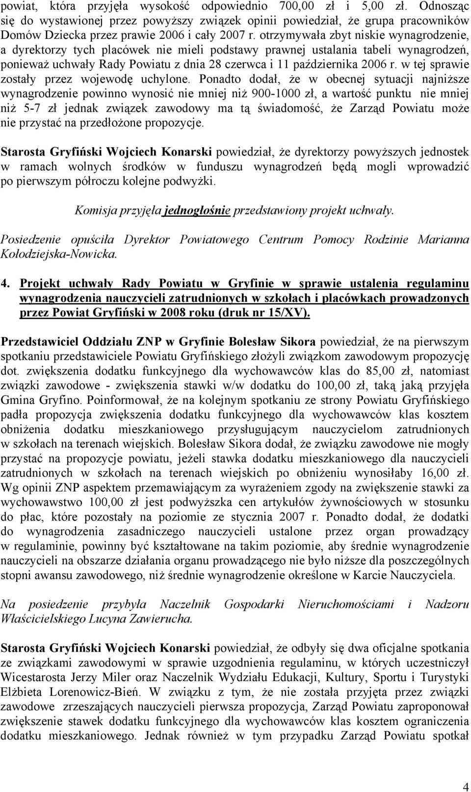 otrzymywała zbyt niskie wynagrodzenie, a dyrektorzy tych placówek nie mieli podstawy prawnej ustalania tabeli wynagrodzeń, ponieważ uchwały Rady Powiatu z dnia 28 czerwca i 11 października 2006 r.