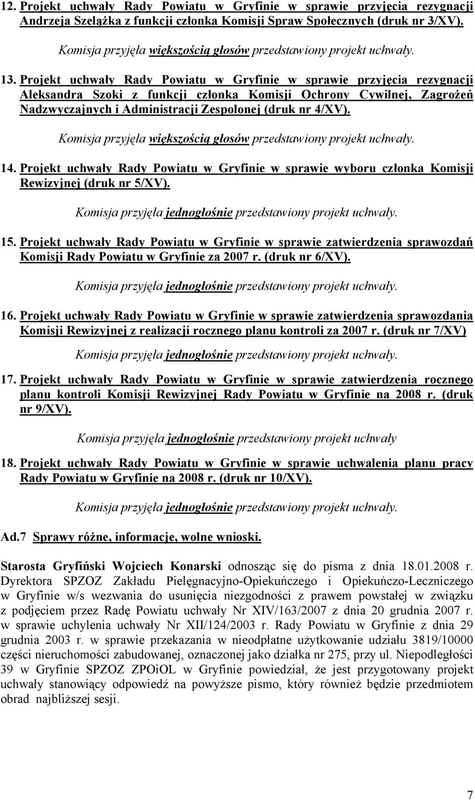 Projekt uchwały Rady Powiatu w Gryfinie w sprawie przyjęcia rezygnacji Aleksandra Szoki z funkcji członka Komisji Ochrony Cywilnej, Zagrożeń Nadzwyczajnych i Administracji Zespolonej (druk nr 4/XV).