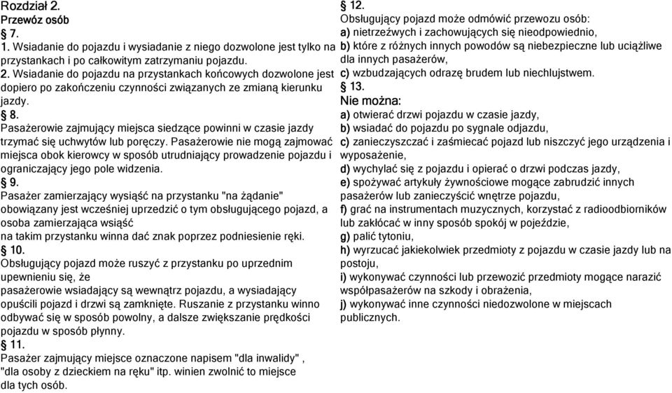 dla innych pasażerów, 2. Wsiadanie do pojazdu na przystankach końcowych dozwolone jest c) wzbudzających odrazę brudem lub niechlujstwem.