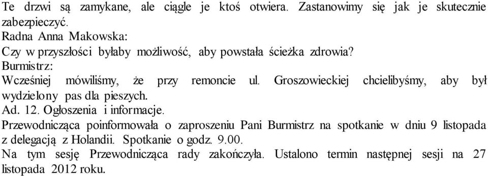 Groszowieckiej chcielibyśmy, aby był wydzielony pas dla pieszych. Ad. 12. Ogłoszenia i informacje.