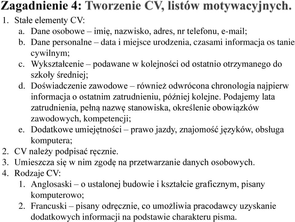 Podajemy lata zatrudnienia, pełną nazwę stanowiska, określenie obowiązków zawodowych, kompetencji; e. Dodatkowe umiejętności prawo jazdy, znajomość języków, obsługa komputera; 2.