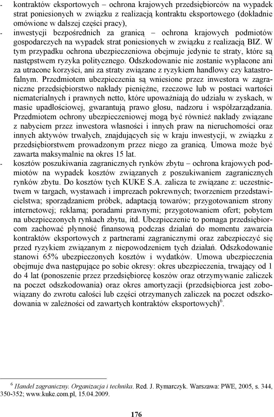 W tym przypadku ochrona ubezpieczeniowa obejmuje jedynie te straty, które są następstwem ryzyka politycznego.