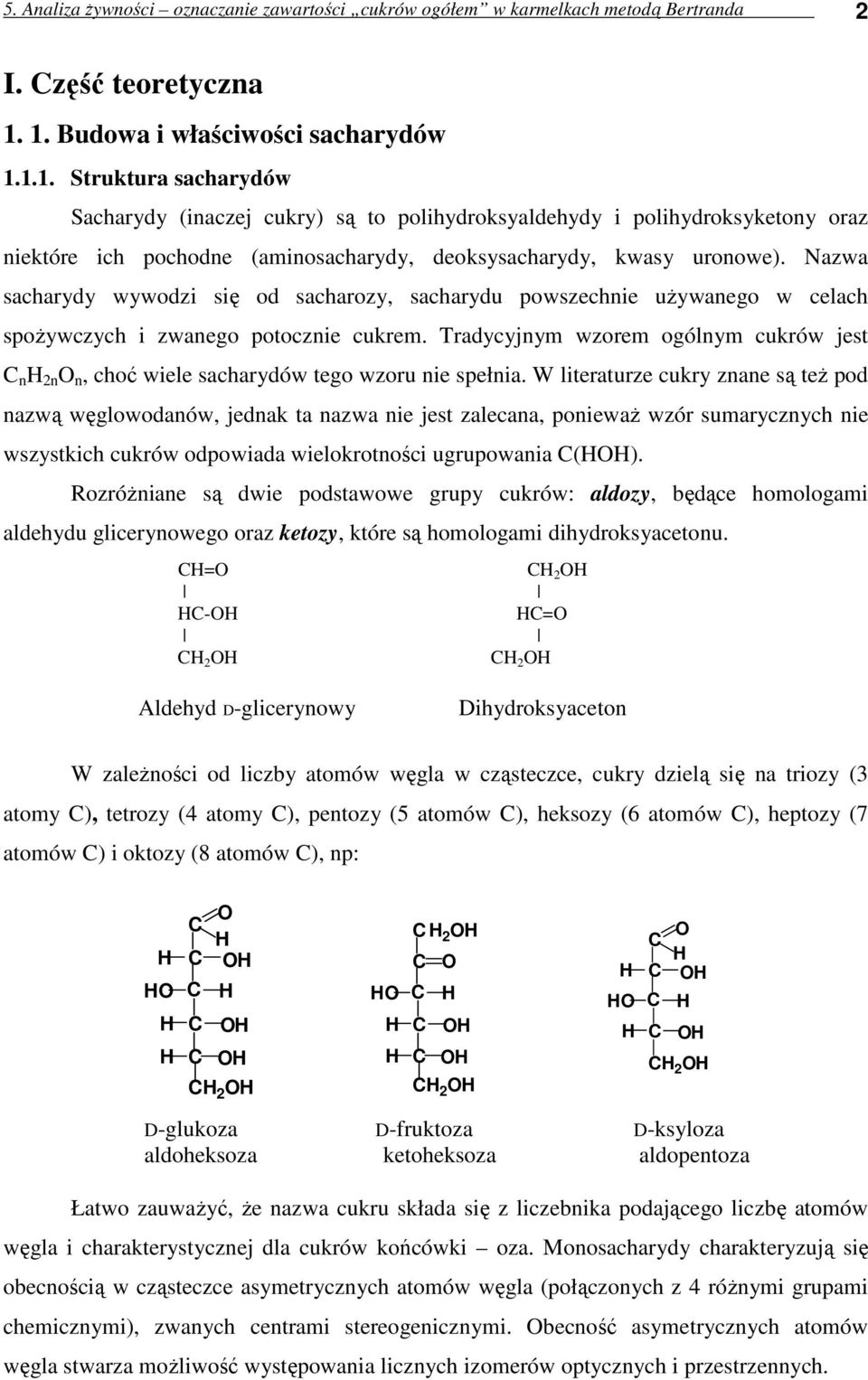 Nazwa sacharydy wywodzi się od sacharozy, sacharydu powszechnie uŝywanego w celach spoŝywczych i zwanego potocznie cukrem.