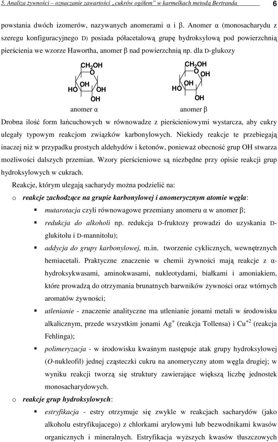 dla D-glukozy anomer α anomer β Drobna ilość form łańcuchowych w równowadze z pierścieniowymi wystarcza, aby cukry ulegały typowym reakcjom związków karbonylowych.