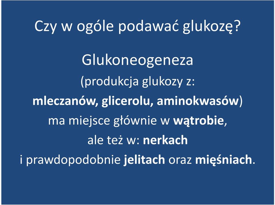 glicerolu, aminokwasów) ma miejsce głównie w