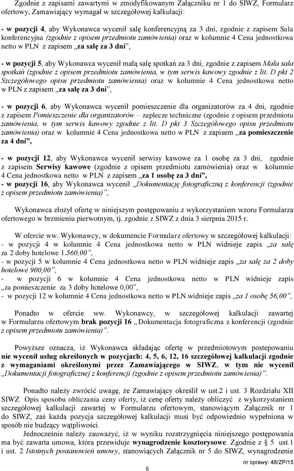 salę spotkań za 3 dni, zgodnie z zapisem Mała sala spotkań (zgodnie z opisem przedmiotu zamówienia, w tym serwis kawowy zgodnie z lit.