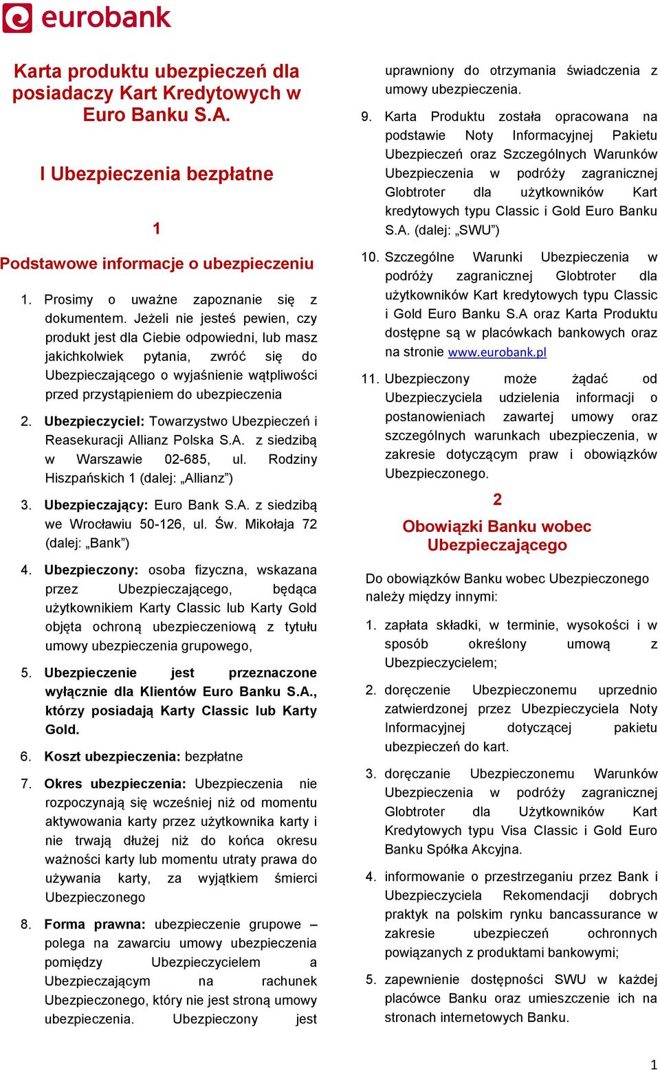 Ubezpieczyciel: Towarzystwo Ubezpieczeń i Reasekuracji Allianz Polska S.A. z siedzibą w Warszawie 02-685, ul. Rodziny Hiszpańskich 1 (dalej: Allianz ) 3. Ubezpieczający: Euro Bank S.A. z siedzibą we Wrocławiu 50-126, ul.