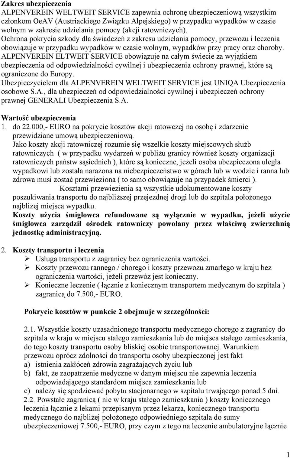 Ochrona pokrycia szkody dla świadczeń z zakresu udzielania pomocy, przewozu i leczenia obowiązuje w przypadku wypadków w czasie wolnym, wypadków przy pracy oraz choroby.