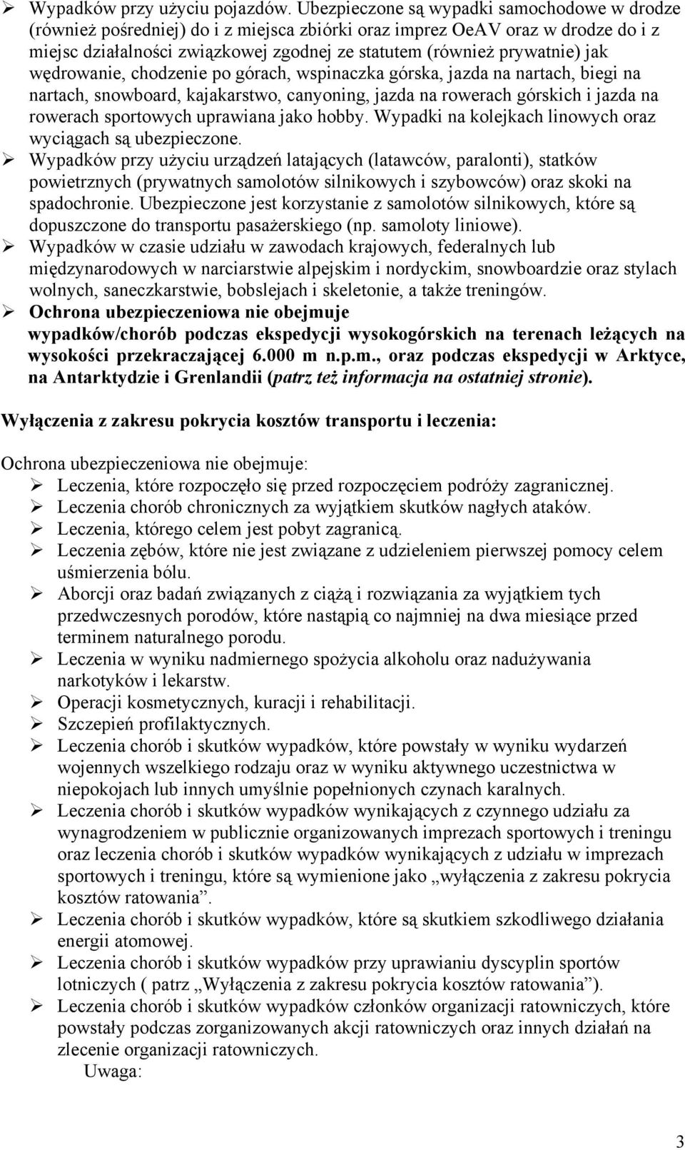 jak wędrowanie, chodzenie po górach, wspinaczka górska, jazda na nartach, biegi na nartach, snowboard, kajakarstwo, canyoning, jazda na rowerach górskich i jazda na rowerach sportowych uprawiana jako