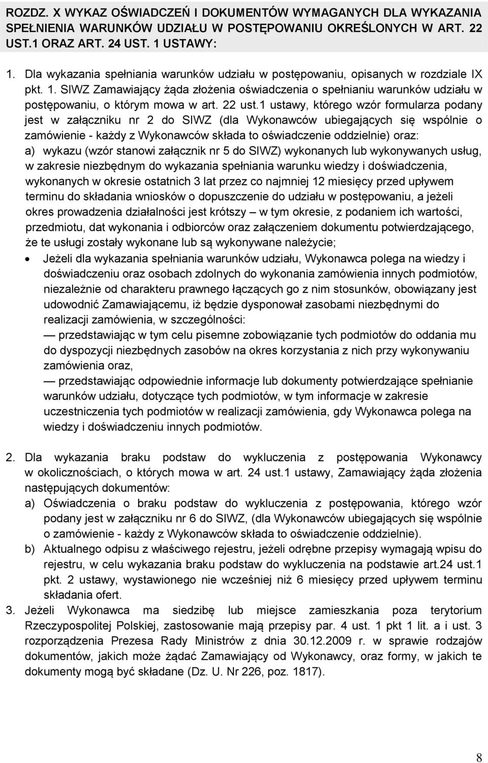 SIWZ Zamawiający żąda złożenia oświadczenia o spełnianiu warunków udziału w postępowaniu, o którym mowa w art. 22 ust.