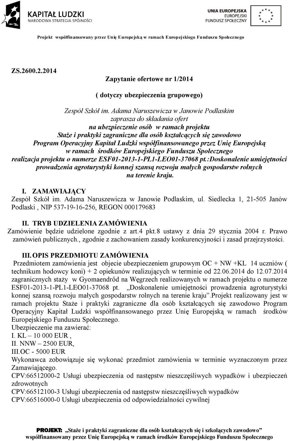 Ludzki współfinansowanego przez Unię Europejską w ramach środków Europejskiego Funduszu Społecznego realizacja projektu o numerze ESF01-2013-1-PL1-LEO01-37068 pt.