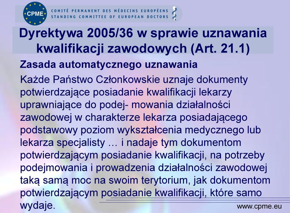 podej- mowania działalności zawodowej w charakterze lekarza posiadającego podstawowy poziom wykształcenia medycznego lub lekarza specjalisty i