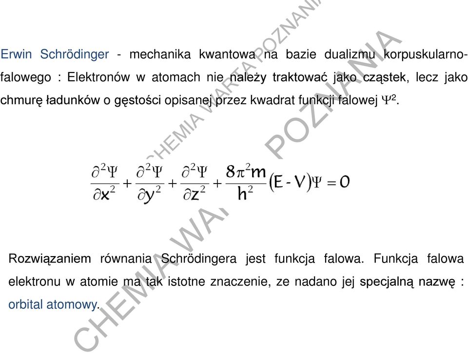 kwadrat funkcji falowej Ψ 2. Rozwiązaniem równania Schrödingera jest funkcja falowa.
