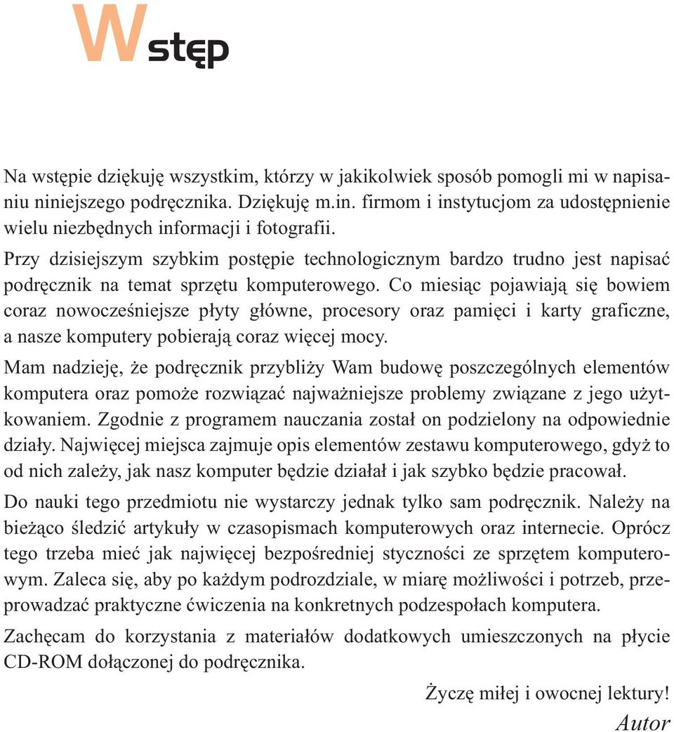 Co miesiąc pojawiają się bowiem coraz nowocześniejsze płyty główne, procesory oraz pamięci i karty graficzne, a nasze komputery pobierają coraz więcej mocy.