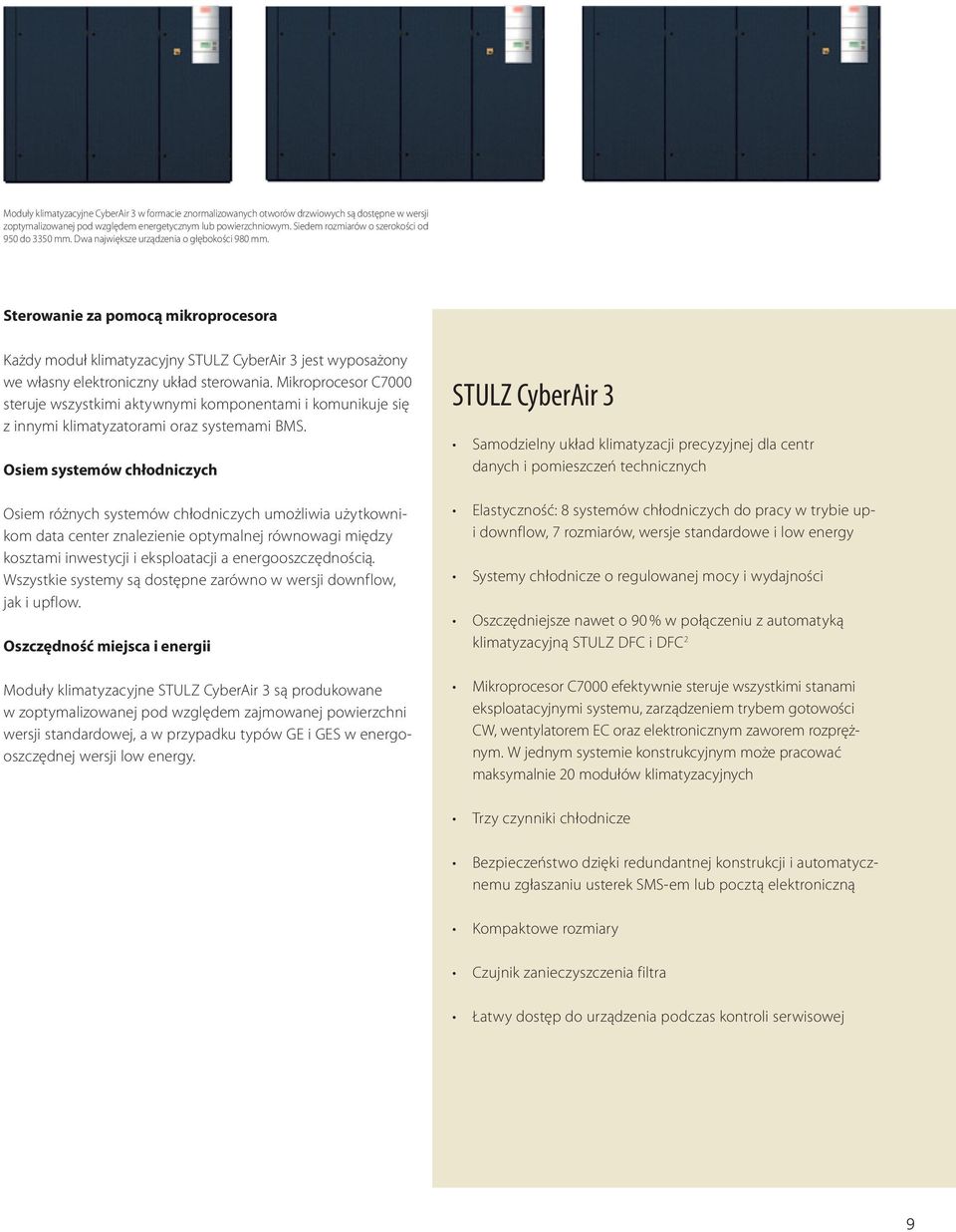 Sterowanie za pomocą mikroprocesora Każdy moduł klimatyzacyjny STULZ CyberAir 3 jest wyposażony we własny elektroniczny układ sterowania.