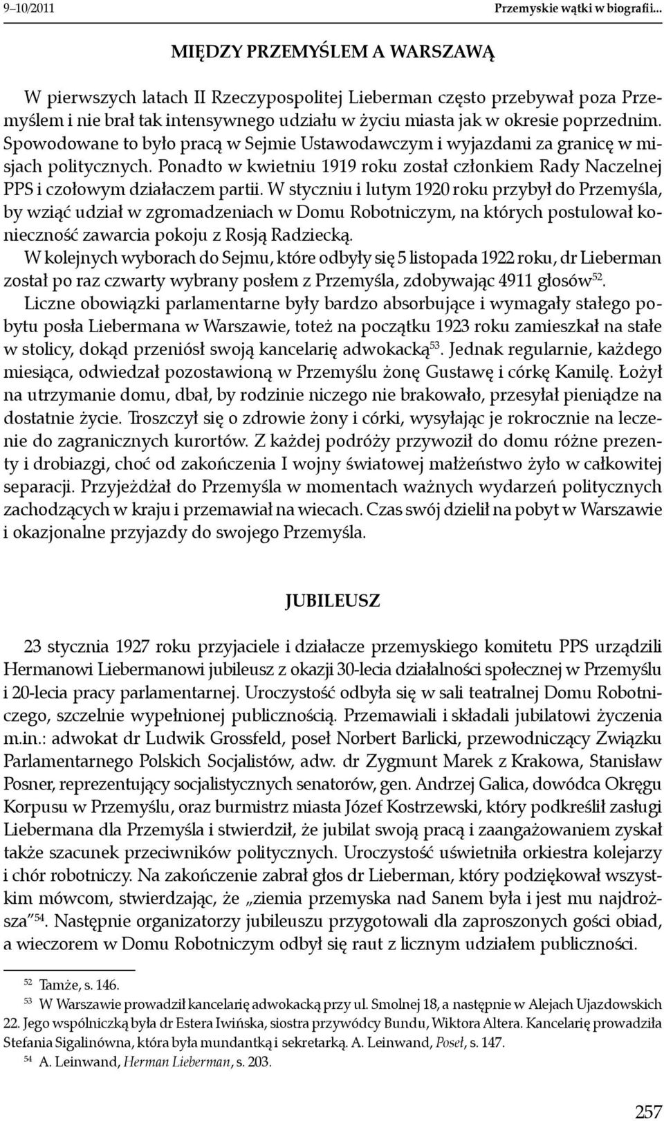 Spowodowane to było pracą w Sejmie Ustawodawczym i wyjazdami za granicę w misjach politycznych. Ponadto w kwietniu 1919 roku został członkiem Rady Naczelnej PPS i czołowym działaczem partii.