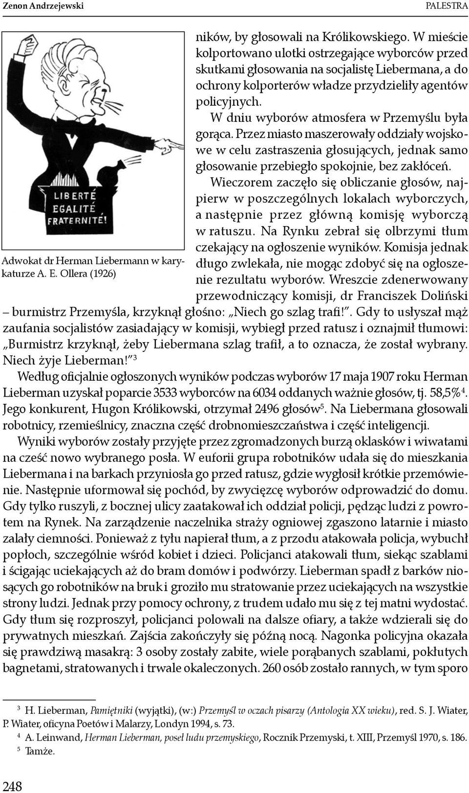 W dniu wyborów atmosfera w Przemyślu była gorąca. Przez miasto maszerowały oddziały wojskowe w celu zastraszenia głosujących, jednak samo głosowanie przebiegło spokojnie, bez zakłóceń.