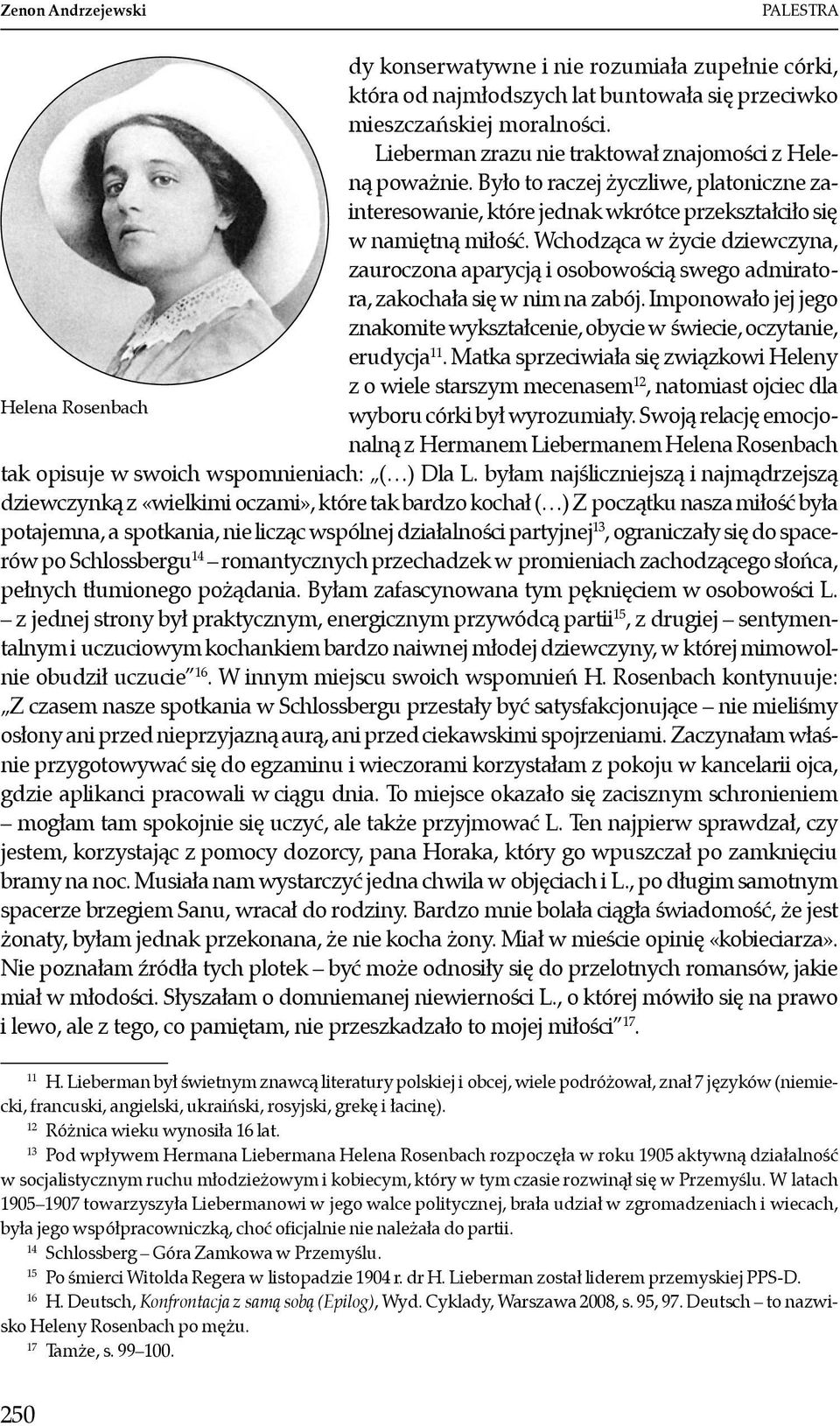 Wchodząca w życie dziewczyna, zauroczona aparycją i osobowością swego admiratora, zakochała się w nim na zabój. Imponowało jej jego znakomite wykształcenie, obycie w świecie, oczytanie, erudycja 11.