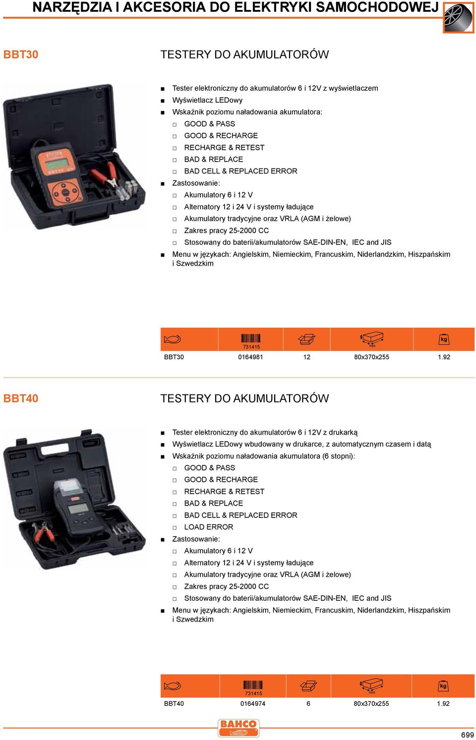 do baterii/akumulatorów SAE-DIN-EN, IEC and JIS Menu w językach: Angielskim, Niemieckim, Francuskim, Niderlandzkim, Hiszpańskim i Szwedzkim BBT30 0164981 12 80x370x255 1.