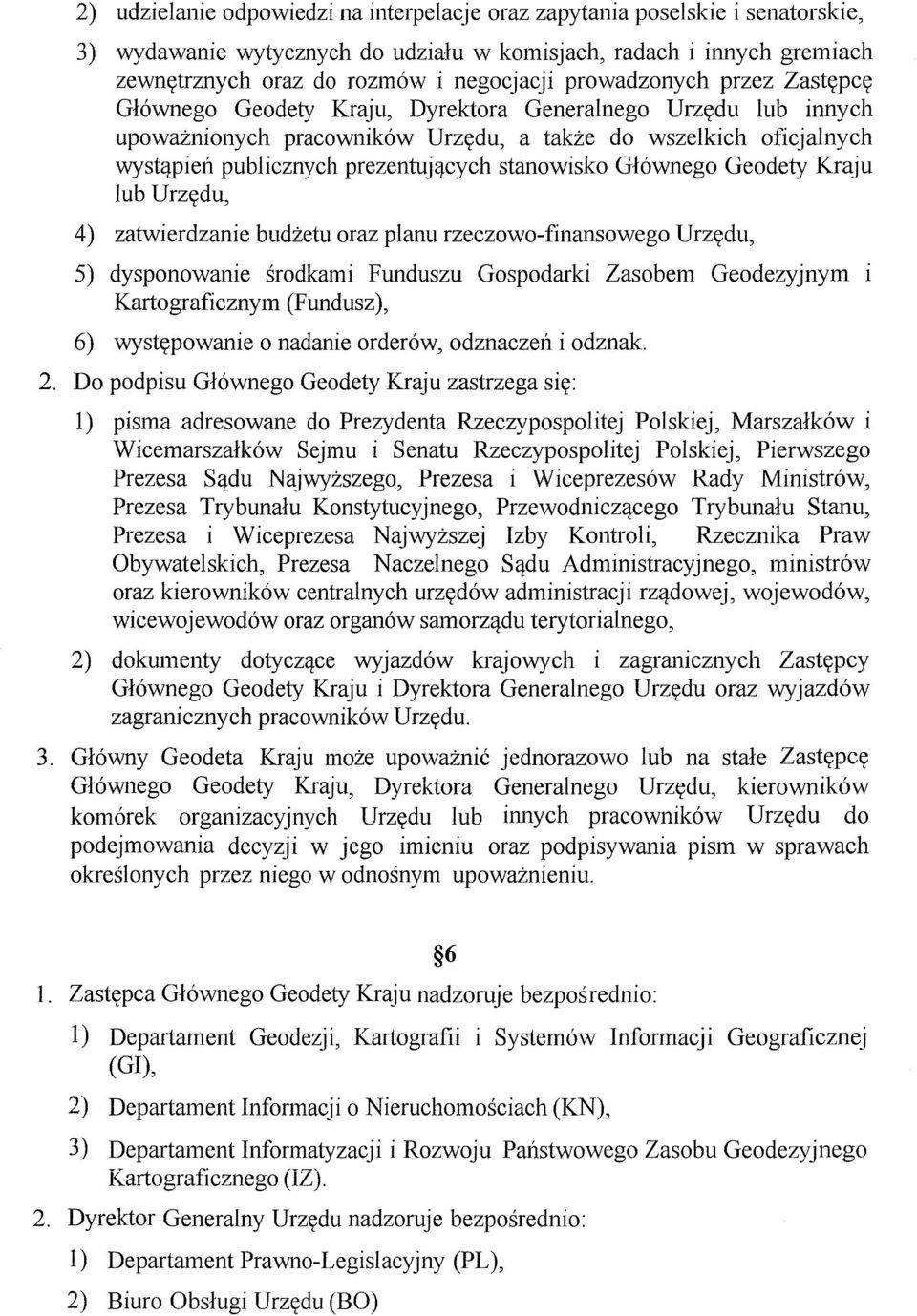 stanowisko G16wnego Geodety Kraju lub Urzydu, 4) zatwierdzanie budzetu oraz planu rzeczowo-finansowego Urzydu, 5) dysponowanie srodkami Funduszu Gospodarki Zasobem Geodezyjnym 1 Kartograficznym