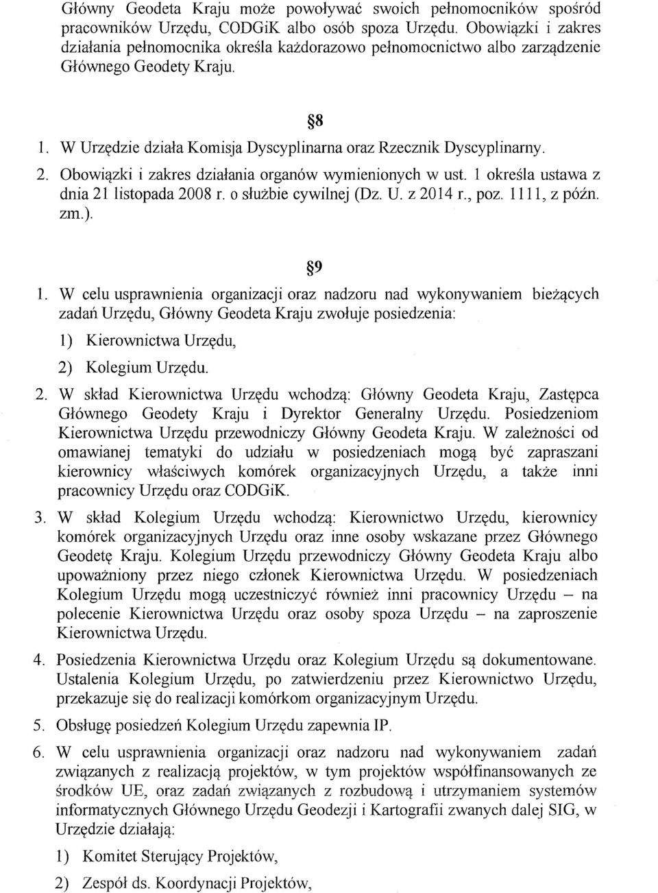 zki i zakres dzialania organ6w wymienionych w ust. 1 okresla ustawa z dnia 21 listopada 2008 f. 0 sluzbie cywilnej (Dz. U. z 2014 f., poz. 1111, z p6in. zm.). 9 1.