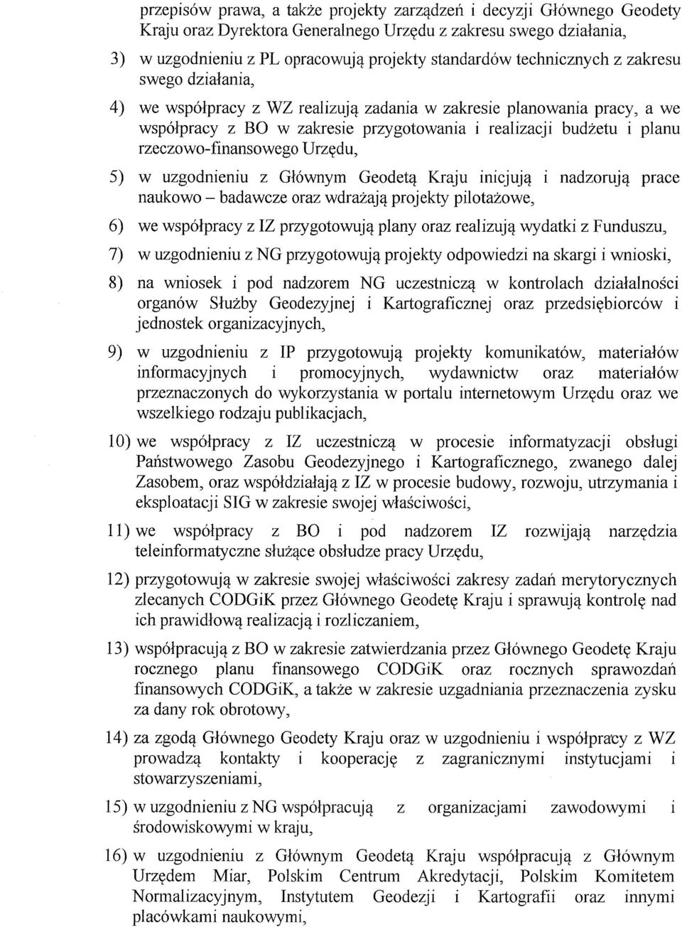 rzeczowo-finansowego Urzydu, 5) w uzgodnieniu z G16wnym Geodet'l Kraju inicjuj'l i nadzoruj'l prace naukowo - badawcze oraz wdrazaj'l projekty pilotazowe, 6) we wsp6lpracy z IZ przygotowuj'l plany