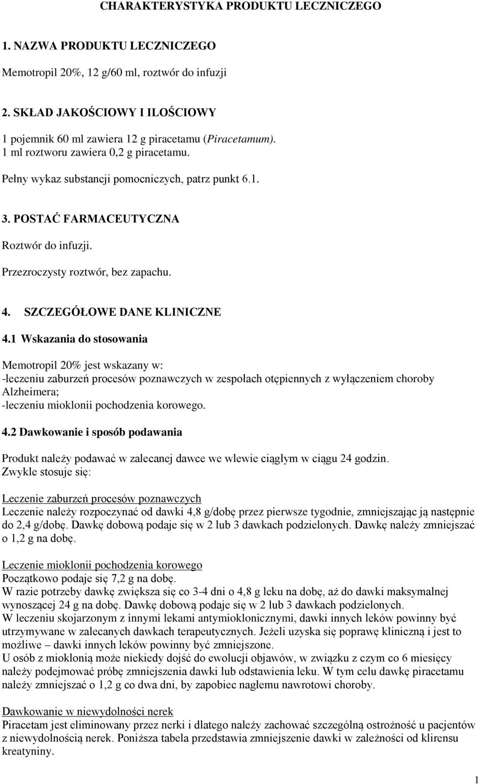 POSTAĆ FARMACEUTYCZNA Roztwór do infuzji. Przezroczysty roztwór, bez zapachu. 4. SZCZEGÓŁOWE DANE KLINICZNE 4.