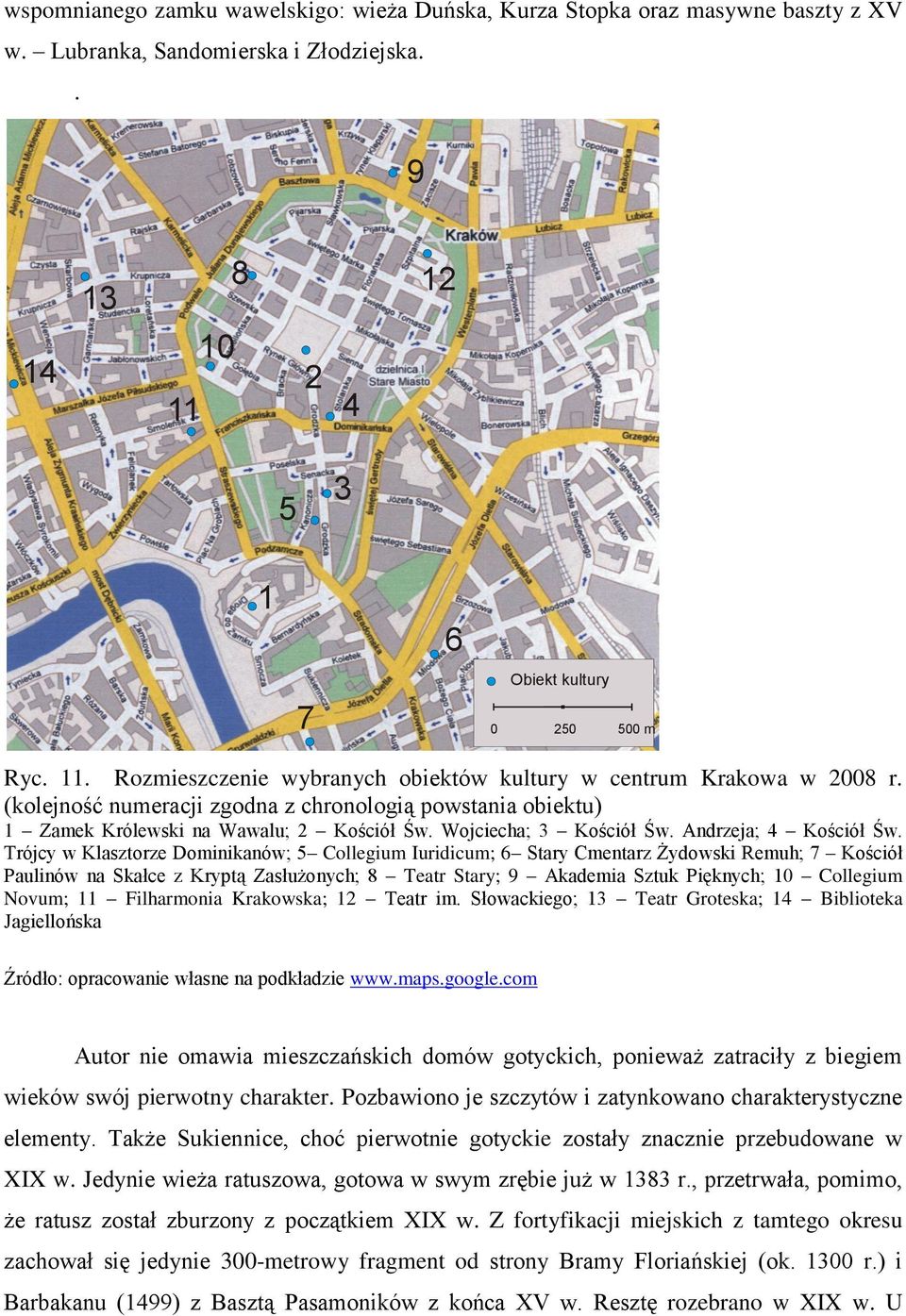 (kolejność numeracji zgodna z chronologią powstania obiektu) 1 Zamek Królewski na Wawalu; 2 Kościół Św. Wojciecha; 3 Kościół Św. Andrzeja; 4 Kościół Św.