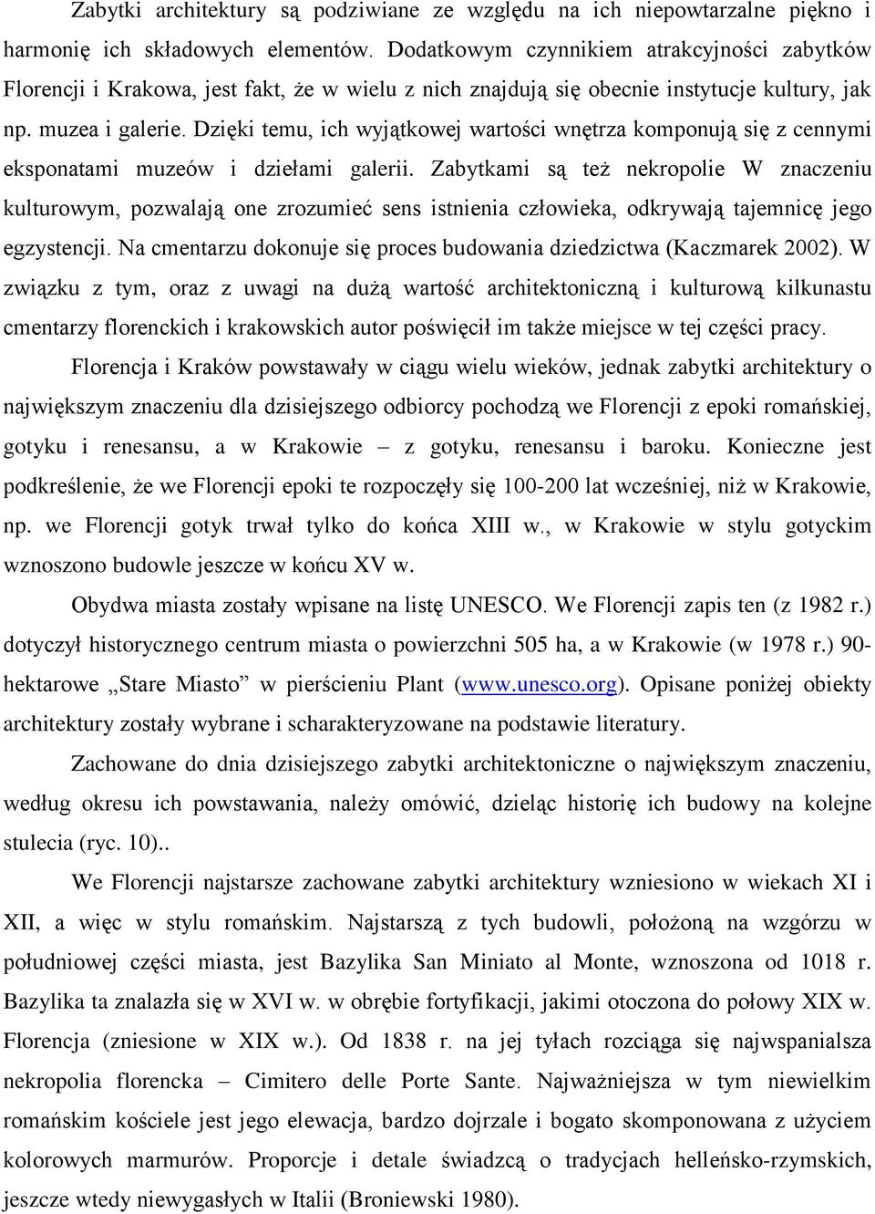 Dzięki temu, ich wyjątkowej wartości wnętrza komponują się z cennymi eksponatami muzeów i dziełami galerii.