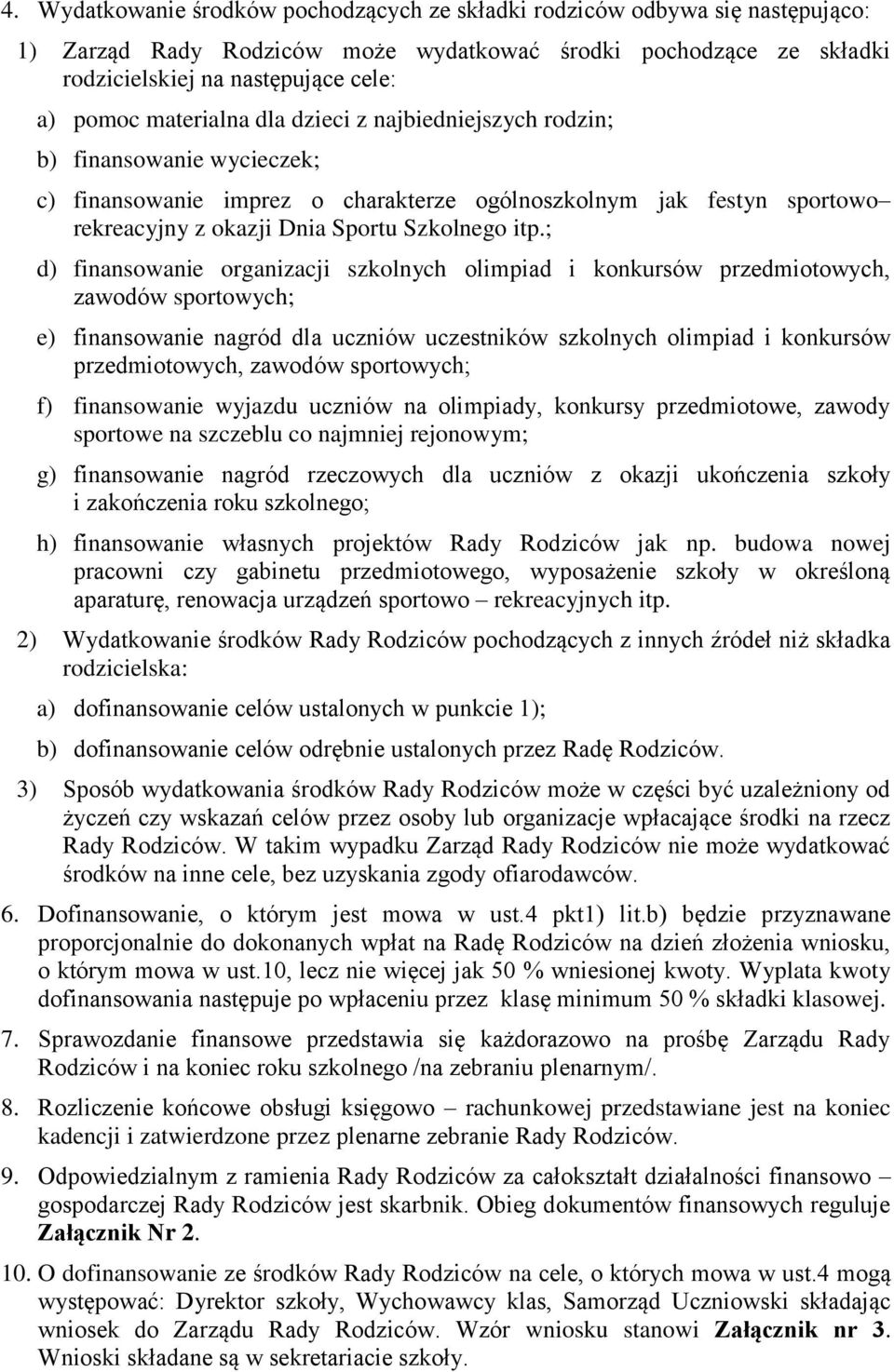 ; d) finansowanie organizacji szkolnych olimpiad i konkursów przedmiotowych, zawodów sportowych; e) finansowanie nagród dla uczniów uczestników szkolnych olimpiad i konkursów przedmiotowych, zawodów