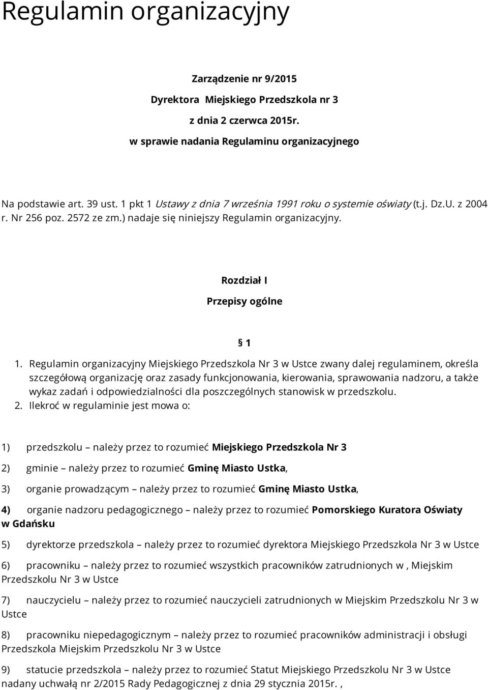 Regulamin organizacyjny Miejskiego Przedszkola Nr 3 w Ustce zwany dalej regulaminem, określa szczegółową organizację oraz zasady funkcjonowania, kierowania, sprawowania nadzoru, a także wykaz zadań i