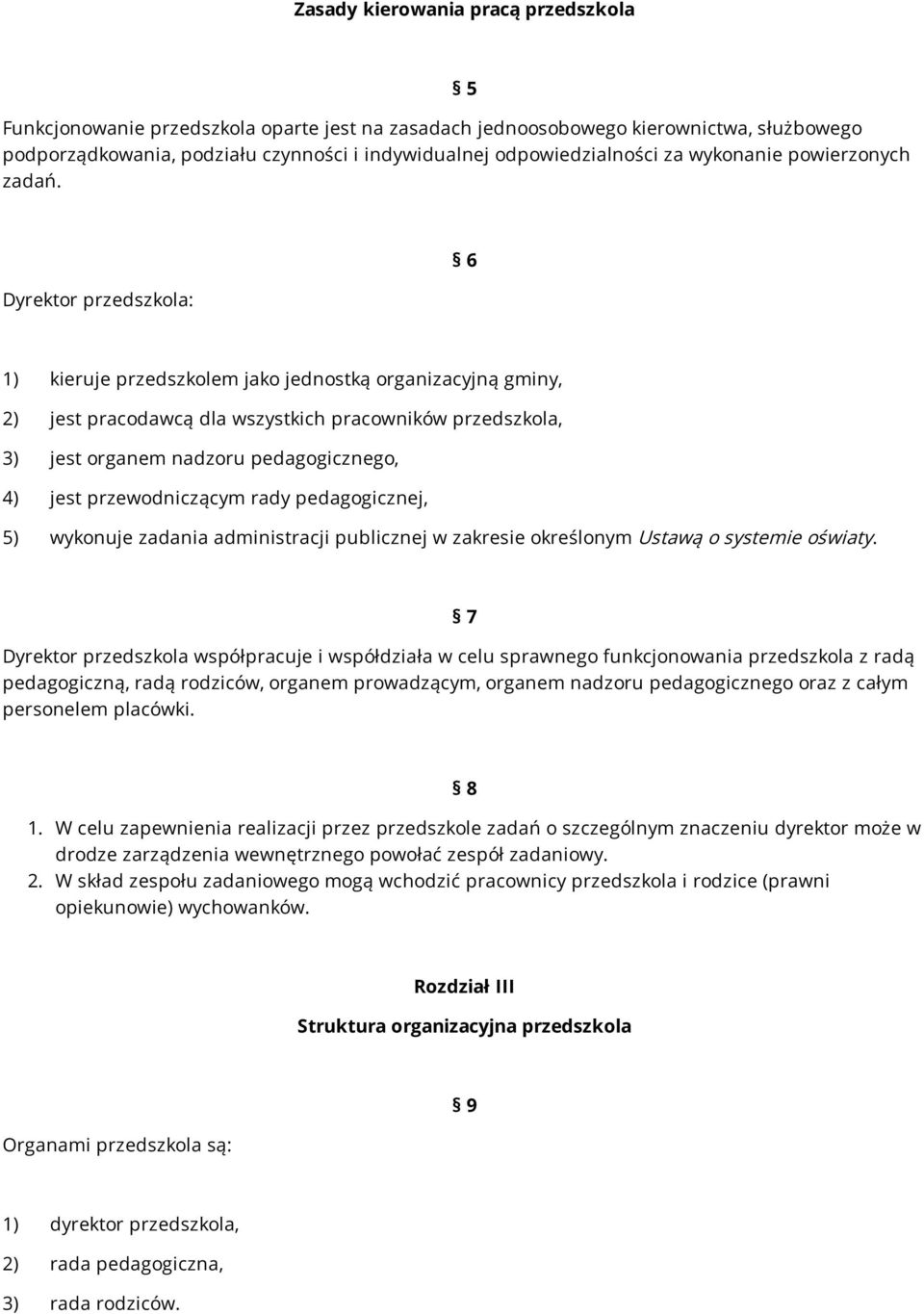 Dyrektor przedszkola: 6 1) kieruje przedszkolem jako jednostką organizacyjną gminy, 2) jest pracodawcą dla wszystkich pracowników przedszkola, 3) jest organem nadzoru pedagogicznego, 4) jest