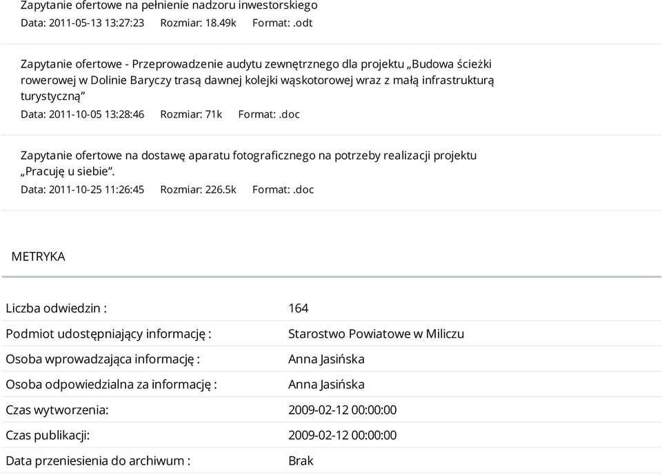 2011-10-05 13:28:46 Rozmiar: 71k Format:.doc Zapytanie ofertowe na dostawę aparatu fotograficznego na potrzeby realizacji projektu Pracuję u siebie. Data: 2011-10-25 11:26:45 Rozmiar: 226.5k Format:.