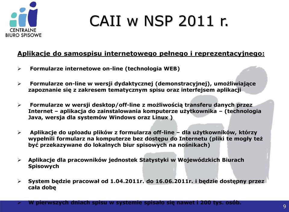 się z zakresem tematycznym spisu oraz interfejsem aplikacji Formularze w wersji desktop/off-line z możliwością transferu danych przez Internet aplikacja do zainstalowania komputerze użytkownika