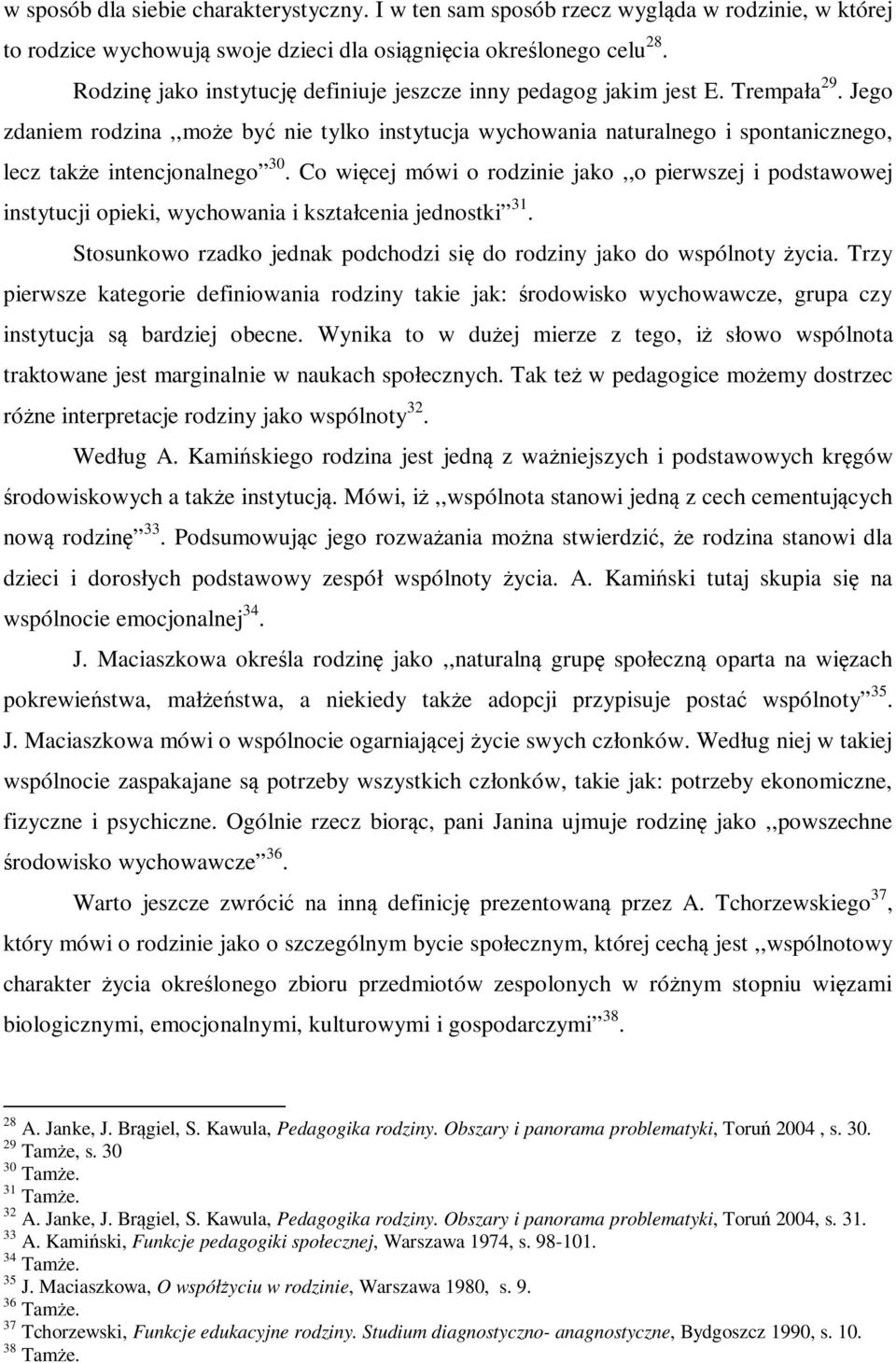 Jego zdaniem rodzina,,może być nie tylko instytucja wychowania naturalnego i spontanicznego, lecz także intencjonalnego 30.