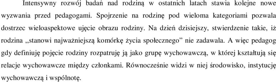 Na dzień dzisiejszy, stwierdzenie takie, iż rodzina,,stanowi najważniejszą komórkę życia społecznego nie zadawala.