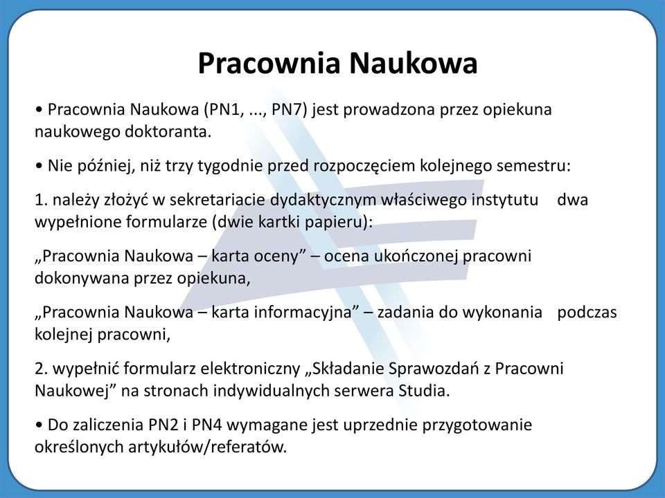 należy złożyć w sekretariacie dydaktycznym właściwego instytutu dwa wypełnione formularze (dwie kartki papieru): Pracownia Naukowa karta oceny ocena ukończonej