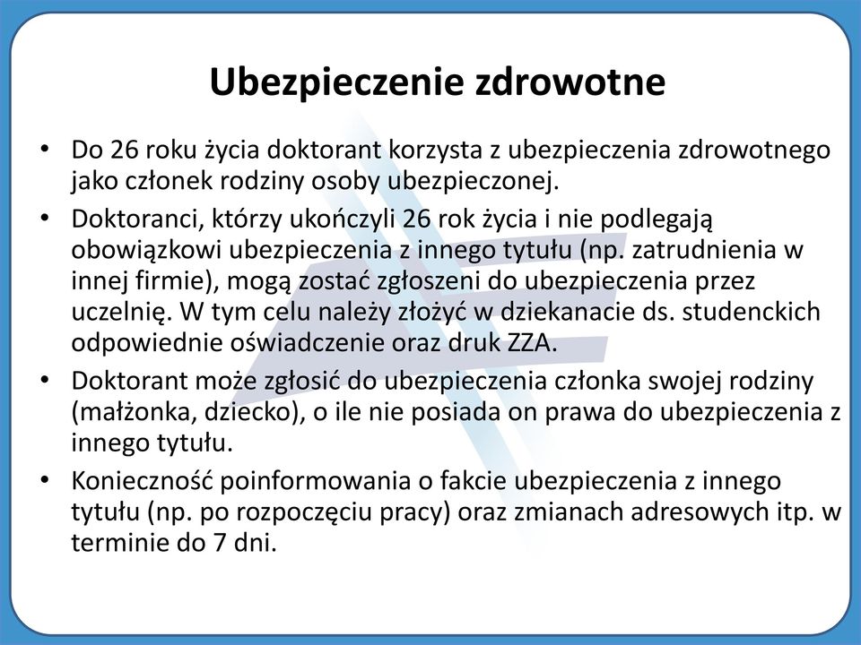 zatrudnienia w innej firmie), mogą zostać zgłoszeni do ubezpieczenia przez uczelnię. W tym celu należy złożyć w dziekanacie ds.