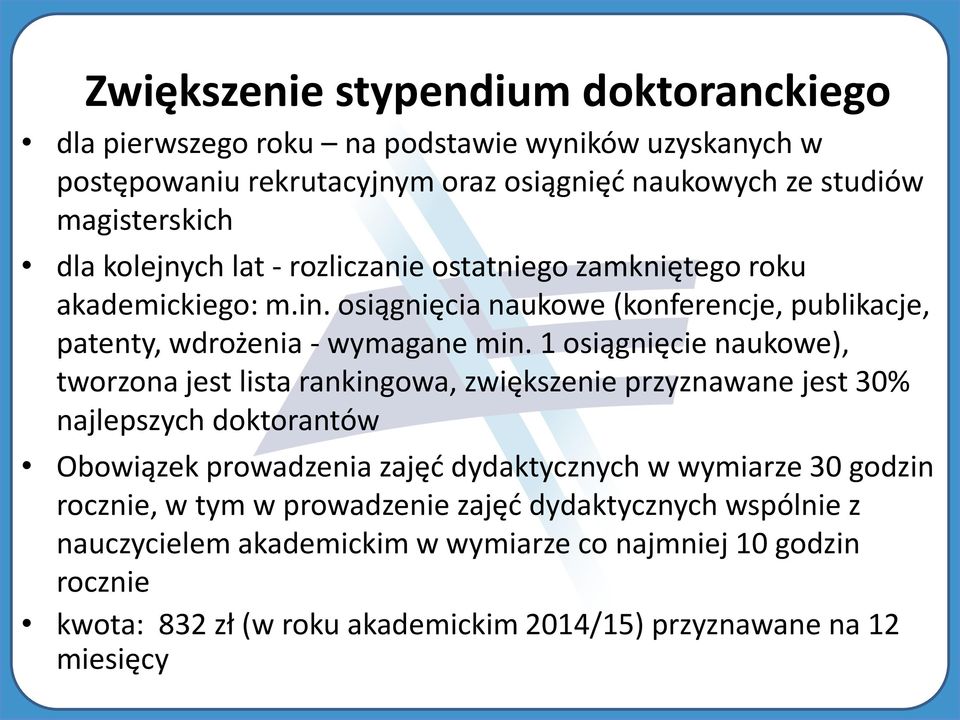 1 osiągnięcie naukowe), tworzona jest lista rankingowa, zwiększenie przyznawane jest 30% najlepszych doktorantów Obowiązek prowadzenia zajęć dydaktycznych w wymiarze 30 godzin