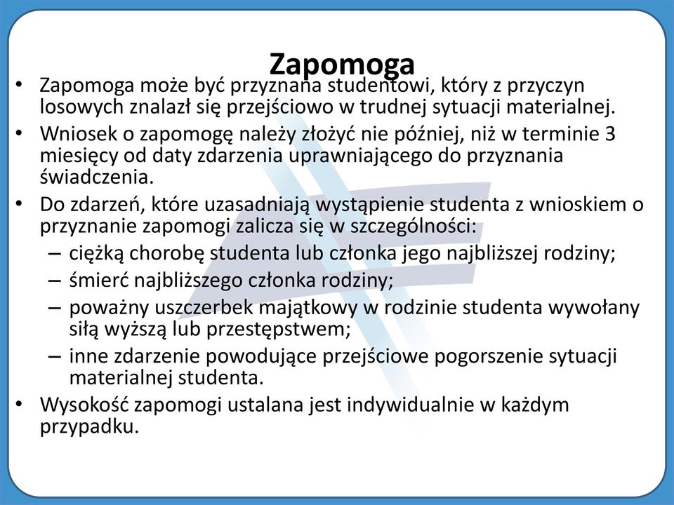 Do zdarzeń, które uzasadniają wystąpienie studenta z wnioskiem o przyznanie zapomogi zalicza się w szczególności: ciężką chorobę studenta lub członka jego najbliższej rodziny;