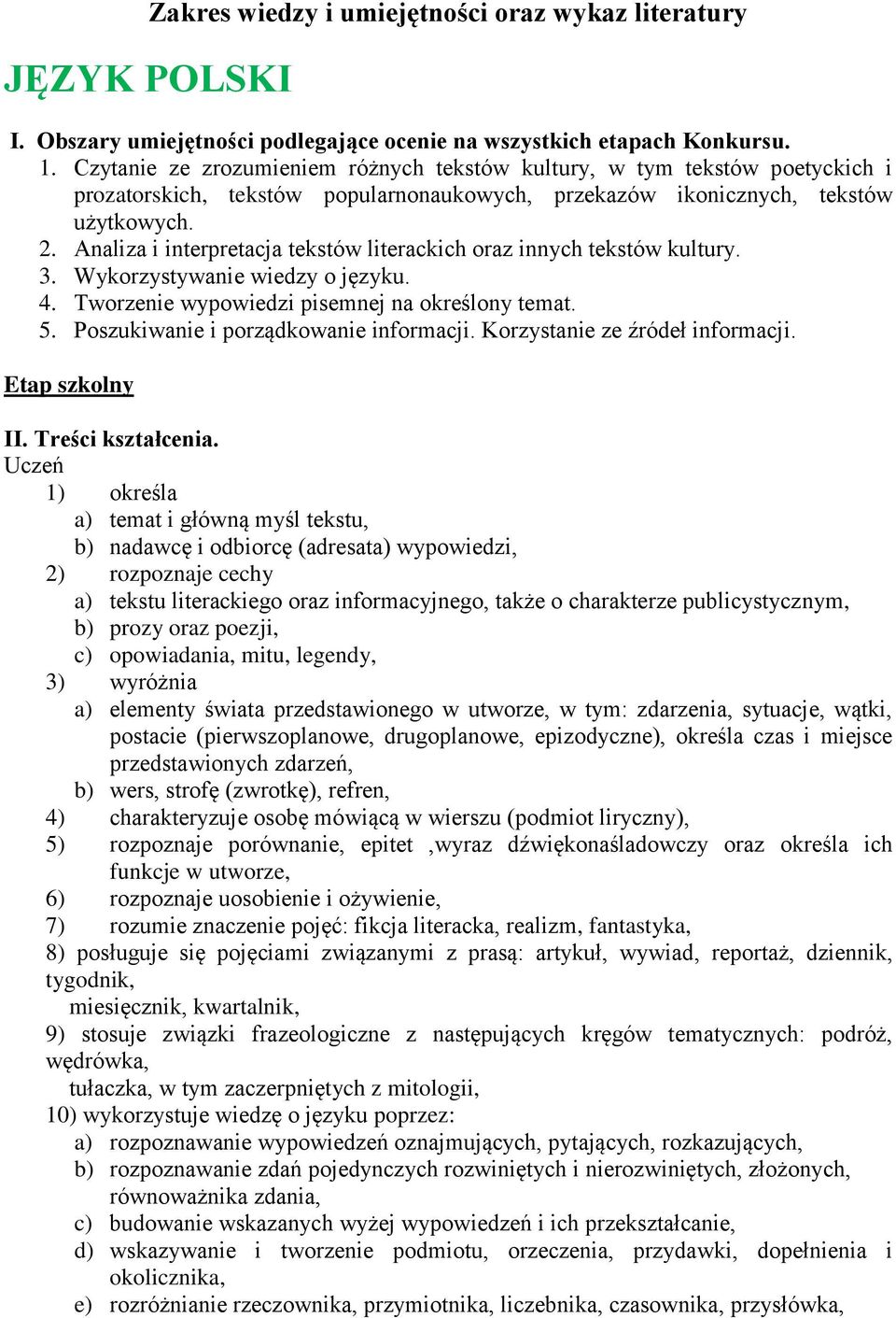 Analiza i interpretacja tekstów literackich oraz innych tekstów kultury. 3. Wykorzystywanie wiedzy o języku. 4. Tworzenie wypowiedzi pisemnej na określony temat. 5.