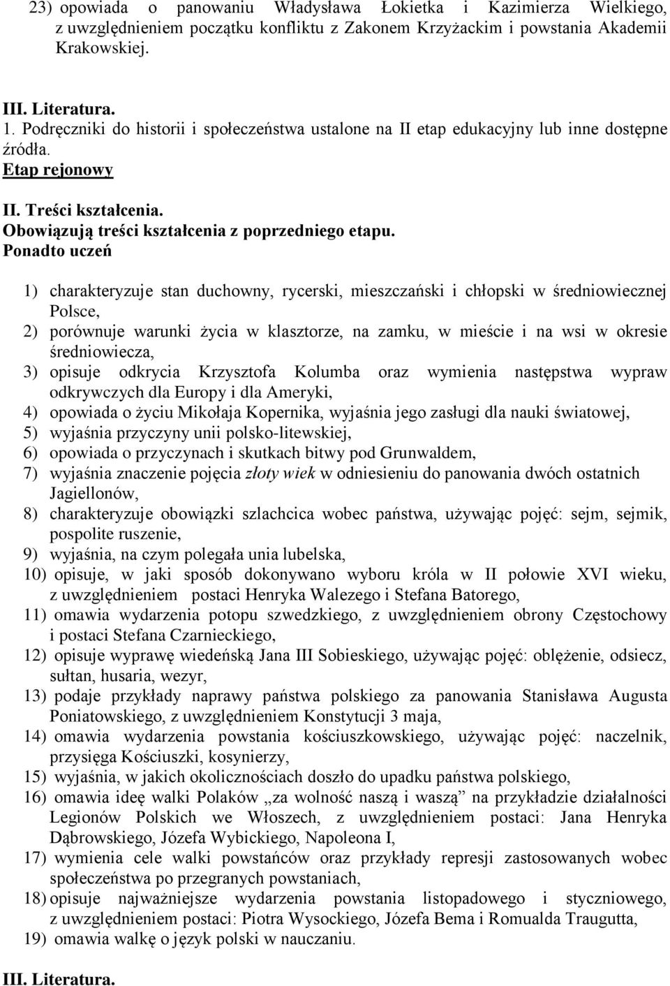 1) charakteryzuje stan duchowny, rycerski, mieszczański i chłopski w średniowiecznej Polsce, 2) porównuje warunki życia w klasztorze, na zamku, w mieście i na wsi w okresie średniowiecza, 3) opisuje