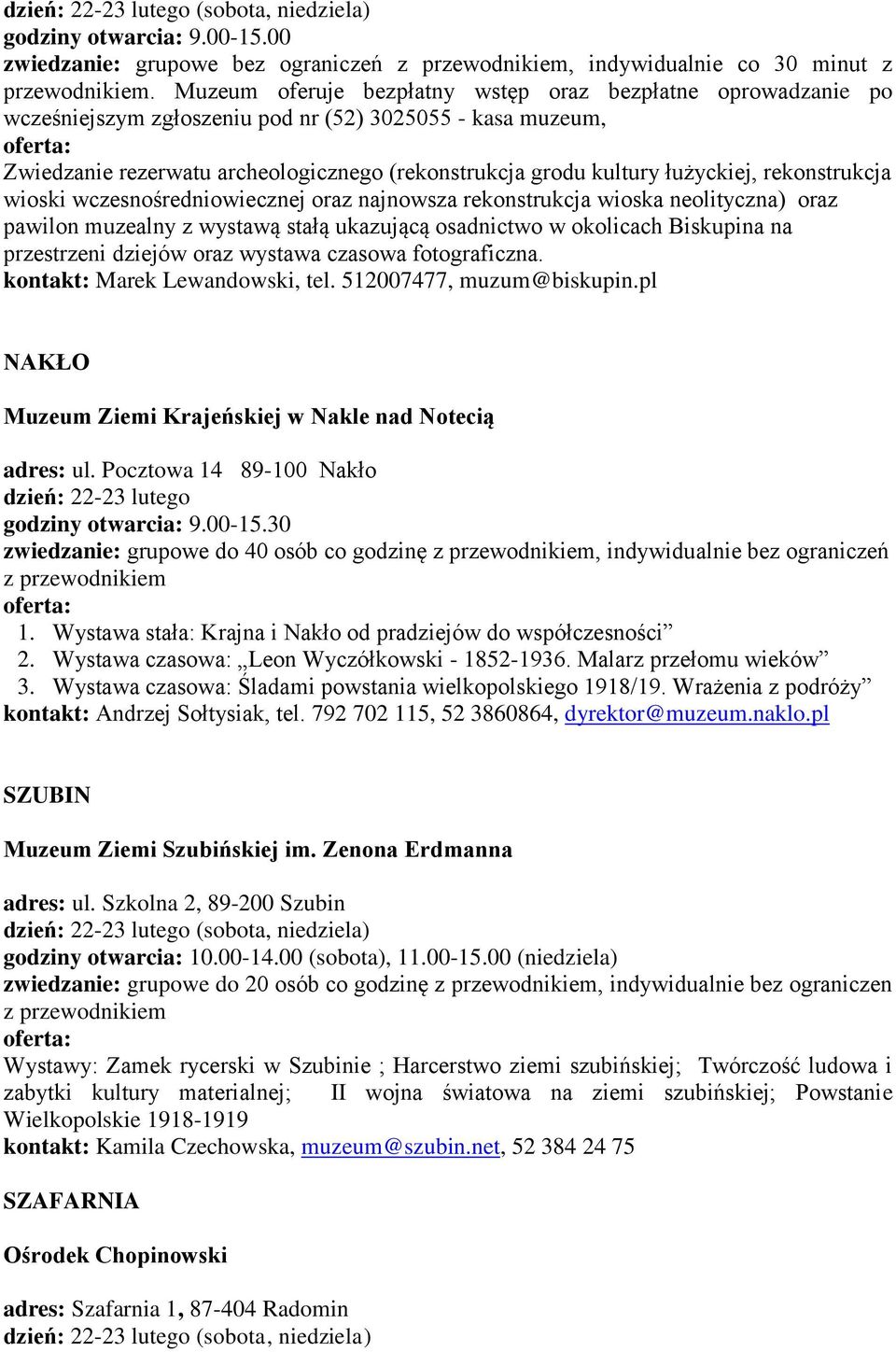 rekonstrukcja wioski wczesnośredniowiecznej oraz najnowsza rekonstrukcja wioska neolityczna) oraz pawilon muzealny z wystawą stałą ukazującą osadnictwo w okolicach Biskupina na przestrzeni dziejów